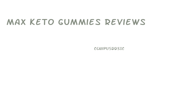Max Keto Gummies Reviews