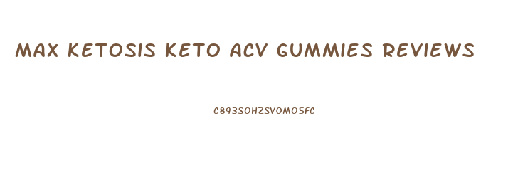 Max Ketosis Keto Acv Gummies Reviews