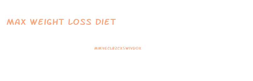 Max Weight Loss Diet