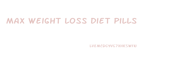 Max Weight Loss Diet Pills