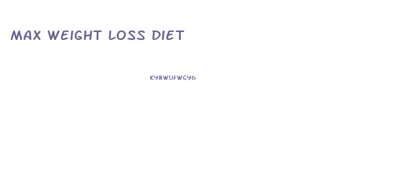 Max Weight Loss Diet