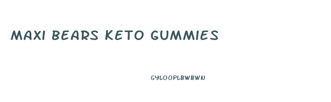 Maxi Bears Keto Gummies