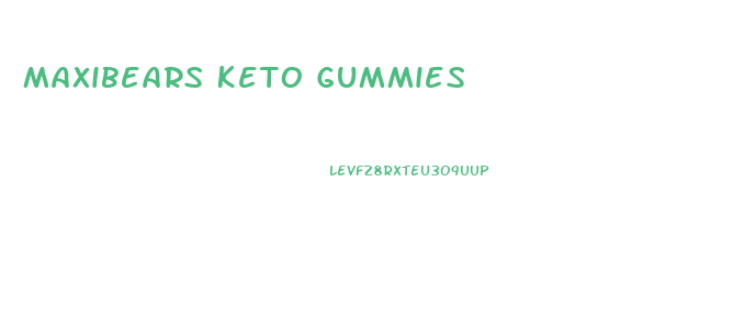 Maxibears Keto Gummies