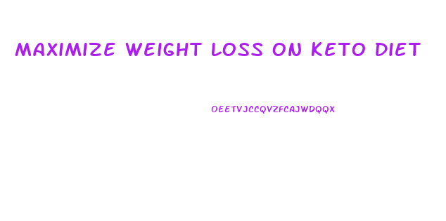 Maximize Weight Loss On Keto Diet
