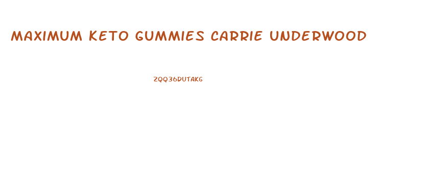 Maximum Keto Gummies Carrie Underwood