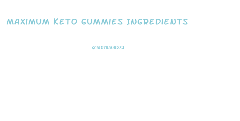 Maximum Keto Gummies Ingredients