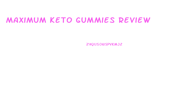 Maximum Keto Gummies Review