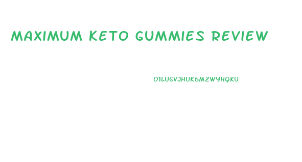 Maximum Keto Gummies Review