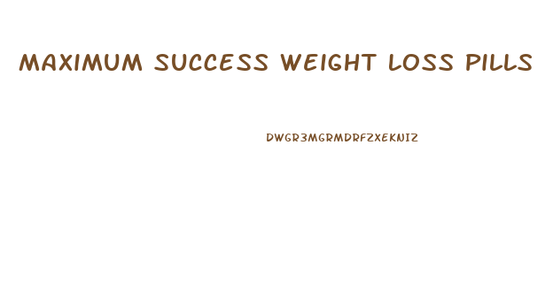 Maximum Success Weight Loss Pills