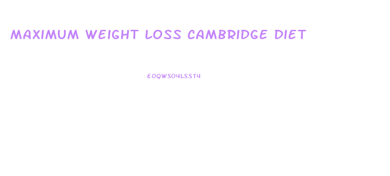 Maximum Weight Loss Cambridge Diet