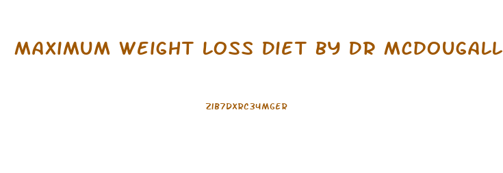 Maximum Weight Loss Diet By Dr Mcdougall