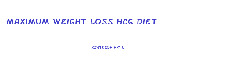 Maximum Weight Loss Hcg Diet