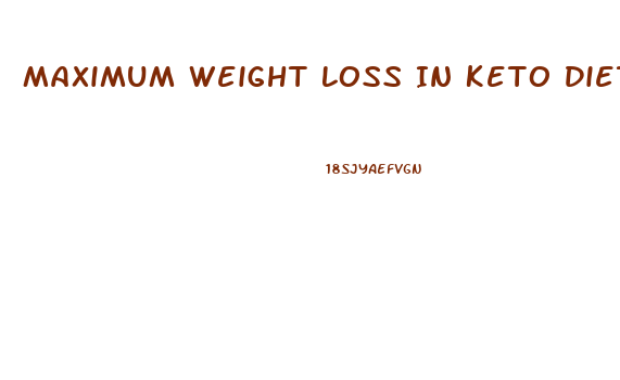 Maximum Weight Loss In Keto Diet