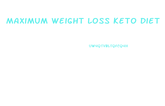 Maximum Weight Loss Keto Diet