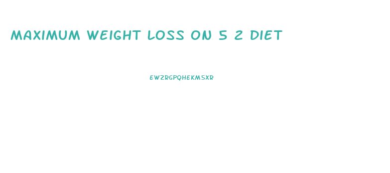 Maximum Weight Loss On 5 2 Diet