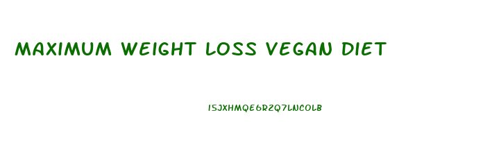 Maximum Weight Loss Vegan Diet