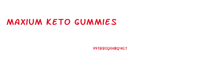 Maxium Keto Gummies