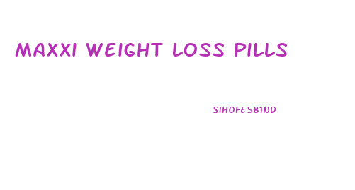 Maxxi Weight Loss Pills