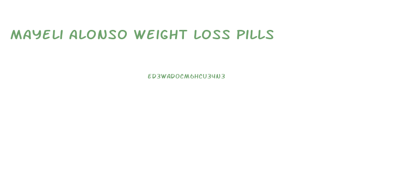 Mayeli Alonso Weight Loss Pills