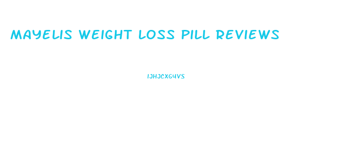 Mayelis Weight Loss Pill Reviews
