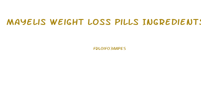 Mayelis Weight Loss Pills Ingredients