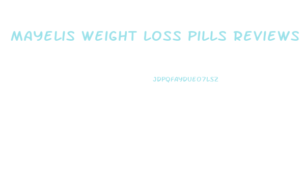 Mayelis Weight Loss Pills Reviews