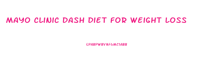 Mayo Clinic Dash Diet For Weight Loss