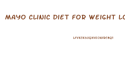 Mayo Clinic Diet For Weight Loss
