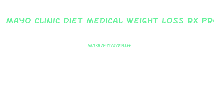 Mayo Clinic Diet Medical Weight Loss Rx Program