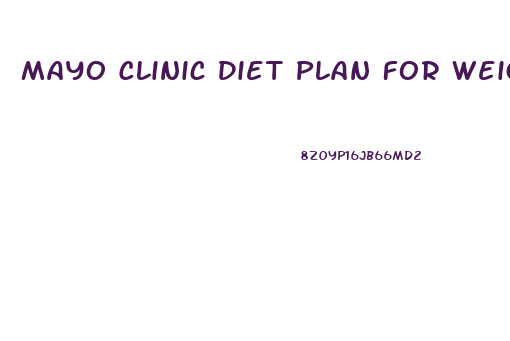 Mayo Clinic Diet Plan For Weight Loss