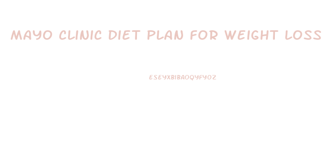 Mayo Clinic Diet Plan For Weight Loss