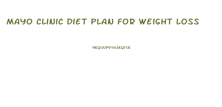 Mayo Clinic Diet Plan For Weight Loss