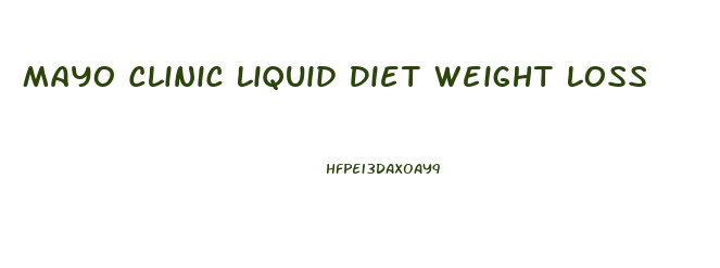 Mayo Clinic Liquid Diet Weight Loss