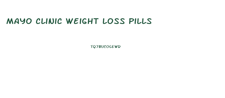 Mayo Clinic Weight Loss Pills