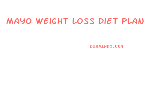 Mayo Weight Loss Diet Plan