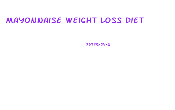 Mayonnaise Weight Loss Diet