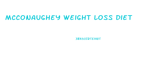 Mcconaughey Weight Loss Diet