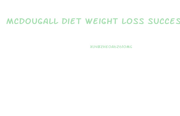 Mcdougall Diet Weight Loss Success