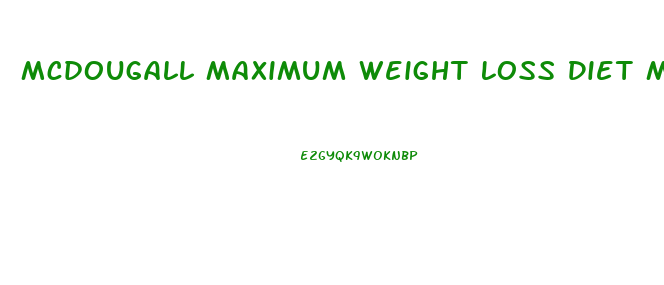 Mcdougall Maximum Weight Loss Diet Meal Plan