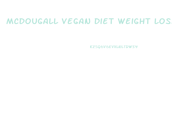 Mcdougall Vegan Diet Weight Loss