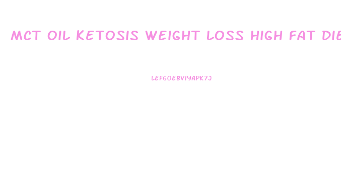 Mct Oil Ketosis Weight Loss High Fat Diet