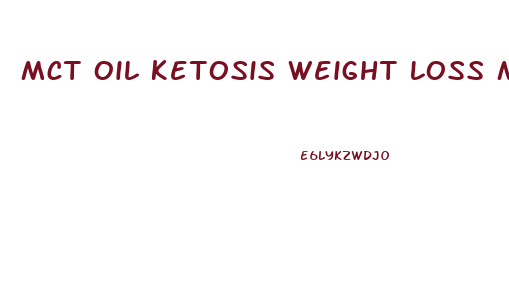 Mct Oil Ketosis Weight Loss Mct Ketogenic Diet Plan