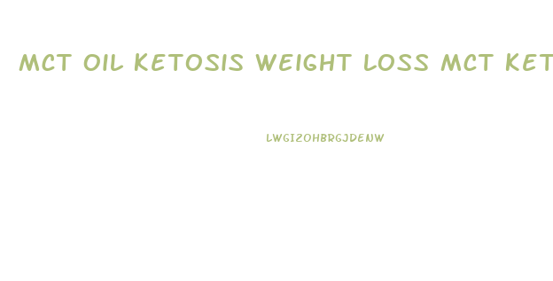 Mct Oil Ketosis Weight Loss Mct Ketogenic Diet Plan