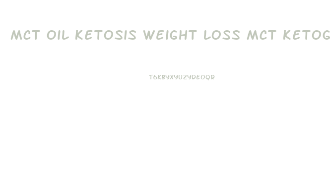 Mct Oil Ketosis Weight Loss Mct Ketogenic Diet Plan