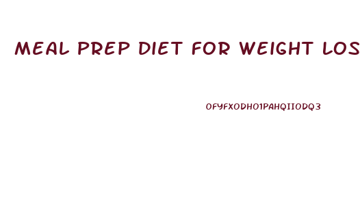 Meal Prep Diet For Weight Loss