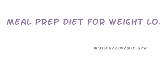 Meal Prep Diet For Weight Loss