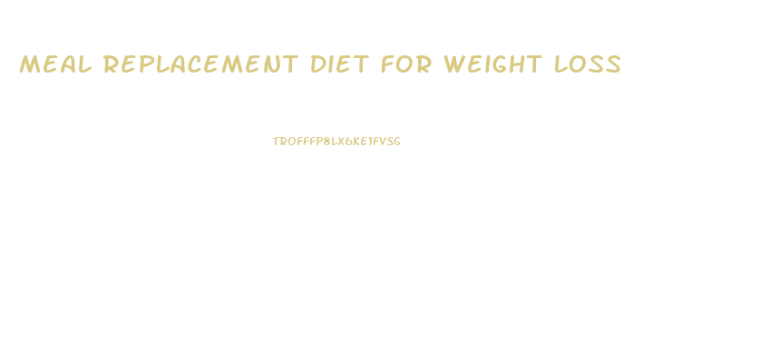 Meal Replacement Diet For Weight Loss