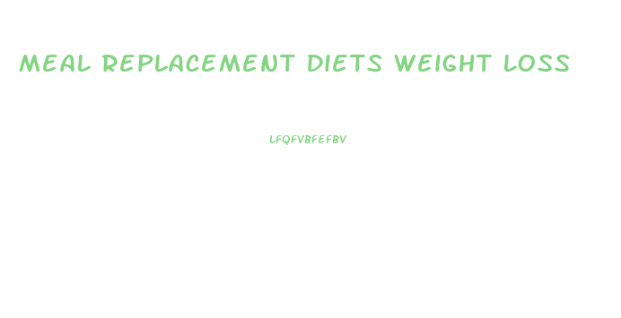 Meal Replacement Diets Weight Loss