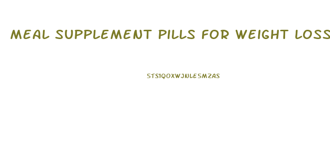 Meal Supplement Pills For Weight Loss